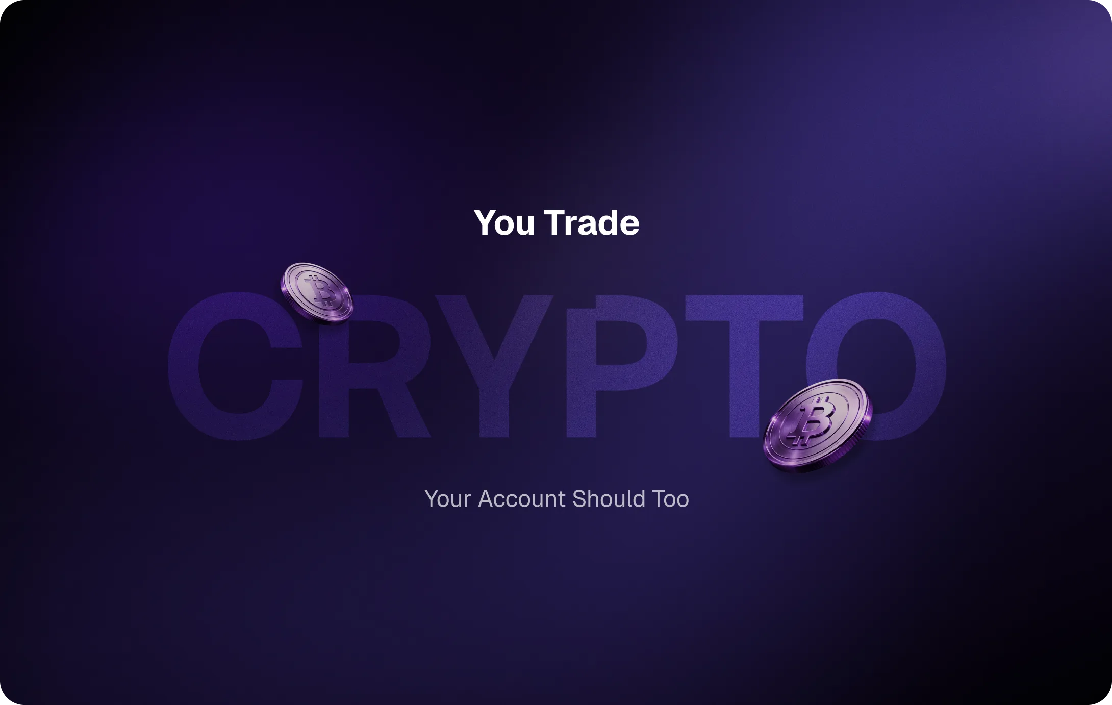 'You Trade CRYPTO, Your Account Should Too' key visual